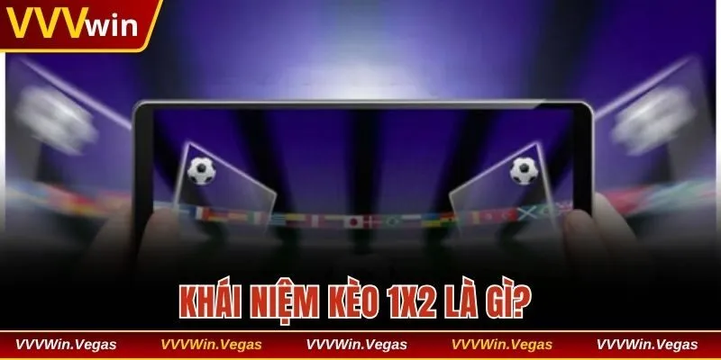 Khái niệm kèo 1x2 là gì?